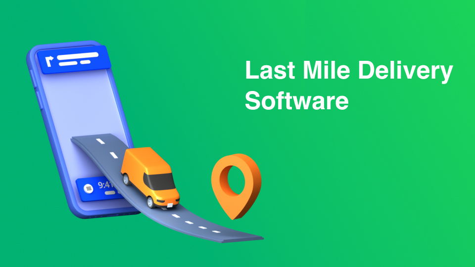 Last Mile Delivery Software Market